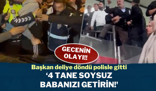 Başkan deliye döndü! '4 tane soysuz... Babanızı getirin yönetsin!'