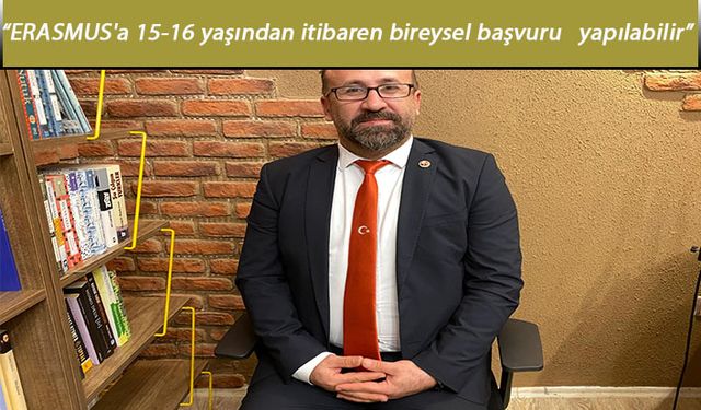 AB Projeleri Uzmanı Tosun;" ERASMUS'a 15-16 yaşından itibaren bireysel başvuru yapılabilir"