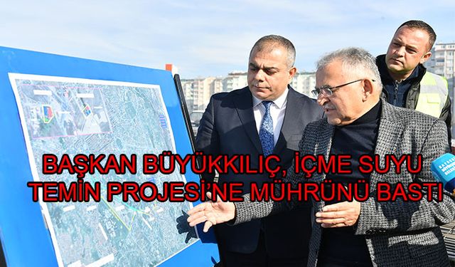 BAŞKAN BÜYÜKKILIÇ, 350 MİLYON TL’LİK DOĞU BÖLGESİ 1’İNCİ ETAP İÇME SUYU TEMİN PROJESİ’NE MÜHRÜNÜ BASTI