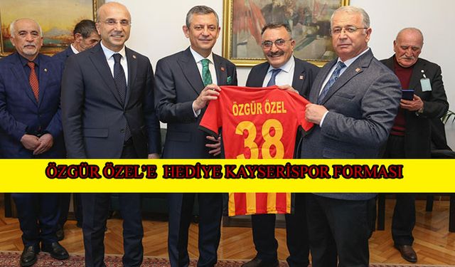 CHP heyetinden Özel’e Kayserispor forması