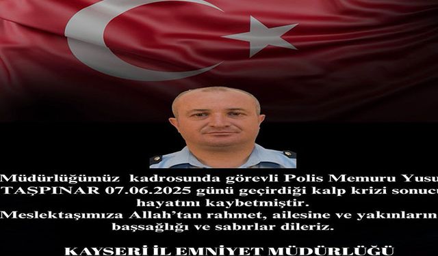 Kayseri’de görevli Polis Memuru Taşpınar hayatını kaybetti