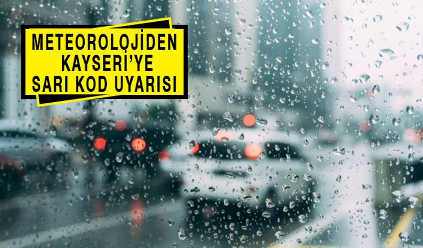 Meteoroloji Kayseri’yi Uyarıyor