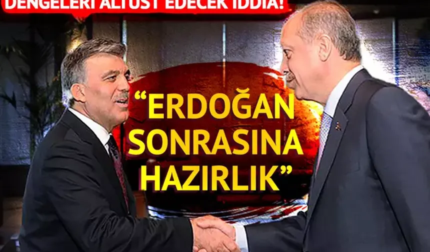 Abdullah Gül'den 'Erdoğan Sonrası' Hazırlığı!