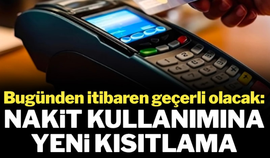 Bugünden itibaren geçerli olacak: Nakit para kullanımına yeni kısıtlama