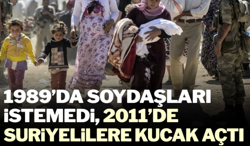 1989’da soydaşları istemedi, 2011’de Suriyelilere kucak açtı