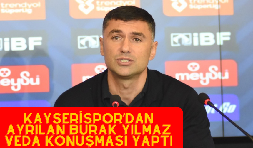 Kayserispor’dan Ayrılan Burak Yılmaz Veda Konuşması Yaptı