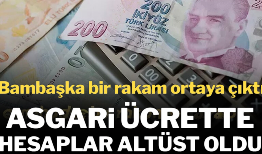 Asgari ücrette hesaplar altüst oldu: Bambaşka bir rakam ortaya çıktı