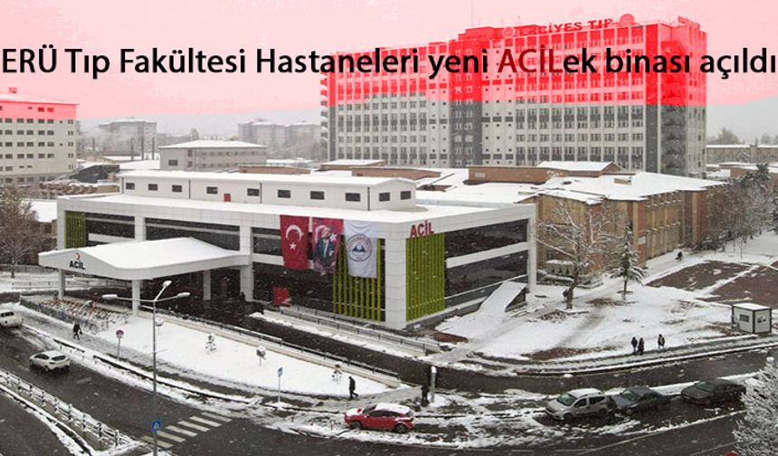 ERÜ Tıp Fakültesi Hastaneleri yeni Acil ek binası açıldı