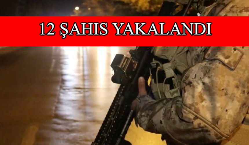 TEM’den operasyon: 12 şahıs yakalandı