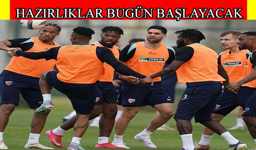 Kayserispor, Galatasaray mesaisi bugün başlıyor
