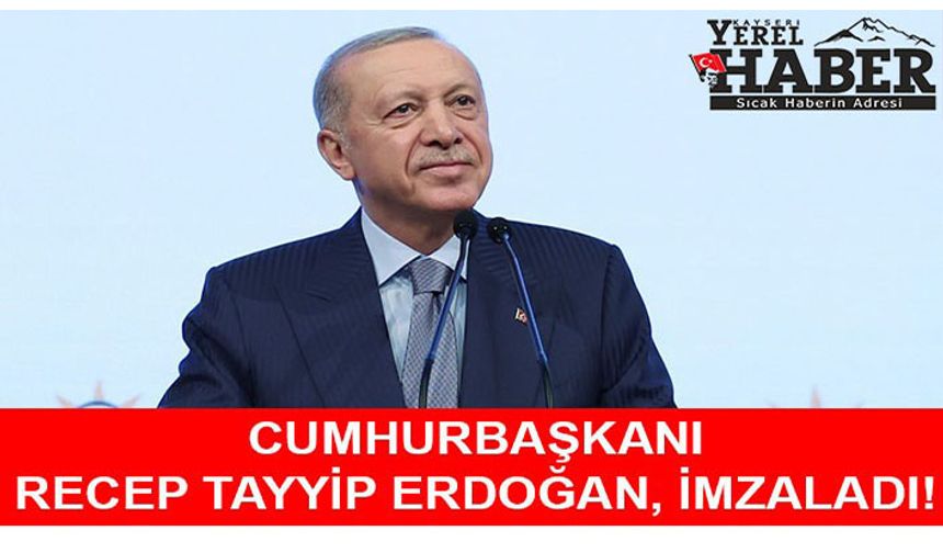CUMHURBAŞKANI İMZALADI