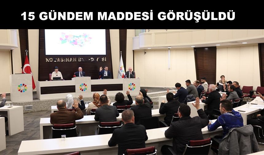 Kocasinan Belediyesi meclisinde 15 madde görüşüldü