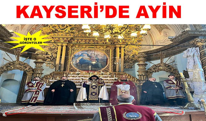 Kayseri'de Ermeni Patriği II. Sahag Maşalyan’’ın katılımıyla Miçing ayini yapıldı