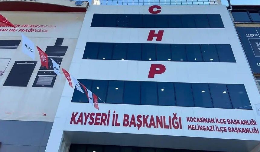 CHP Melikgazi, Kocasinan ve Talas’ta Heyet Başkanları İstifa Etti